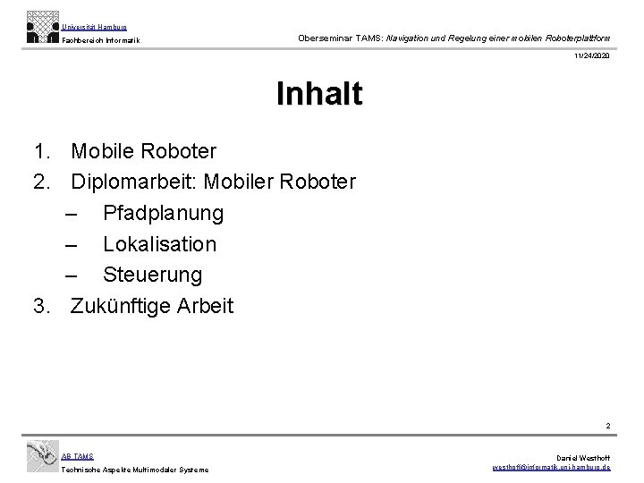 Universität Hamburg Fachbereich Informatik Oberseminar TAMS: Navigation und Regelung einer mobilen Roboterplattform 11/24/2020 Inhalt