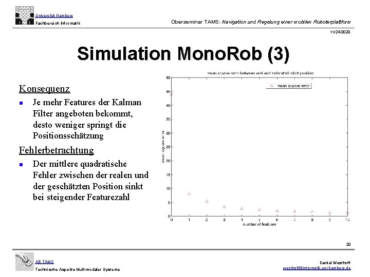 Universität Hamburg Fachbereich Informatik Oberseminar TAMS: Navigation und Regelung einer mobilen Roboterplattform 11/24/2020 Simulation