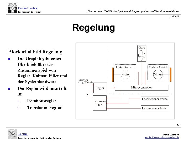 Universität Hamburg Fachbereich Informatik Oberseminar TAMS: Navigation und Regelung einer mobilen Roboterplattform 11/24/2020 Regelung