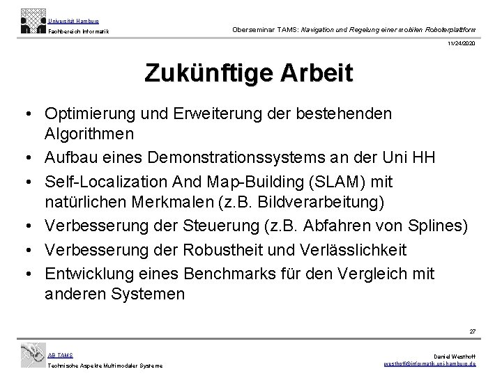 Universität Hamburg Oberseminar TAMS: Navigation und Regelung einer mobilen Roboterplattform Fachbereich Informatik 11/24/2020 Zukünftige