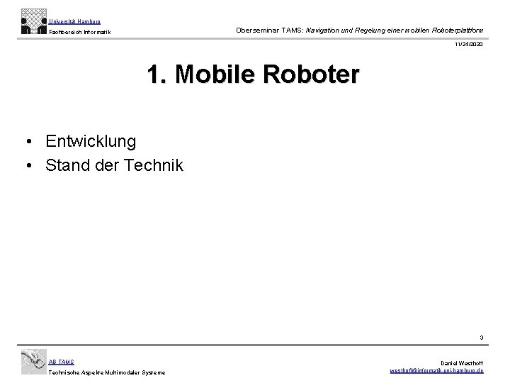 Universität Hamburg Oberseminar TAMS: Navigation und Regelung einer mobilen Roboterplattform Fachbereich Informatik 11/24/2020 1.