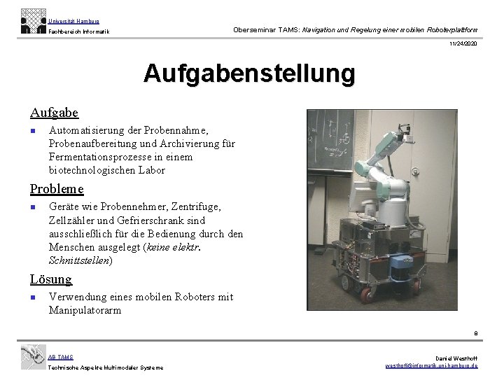 Universität Hamburg Oberseminar TAMS: Navigation und Regelung einer mobilen Roboterplattform Fachbereich Informatik 11/24/2020 Aufgabenstellung