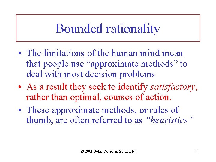Bounded rationality • The limitations of the human mind mean that people use “approximate