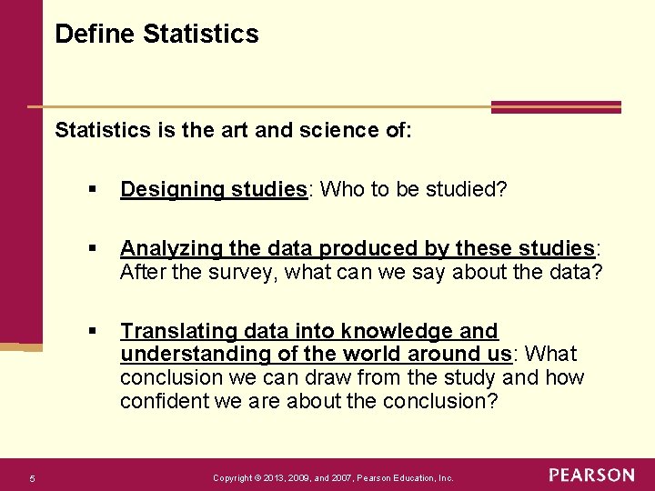 Define Statistics is the art and science of: 5 § Designing studies: Who to