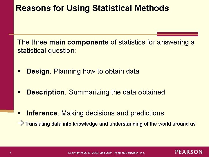 Reasons for Using Statistical Methods The three main components of statistics for answering a