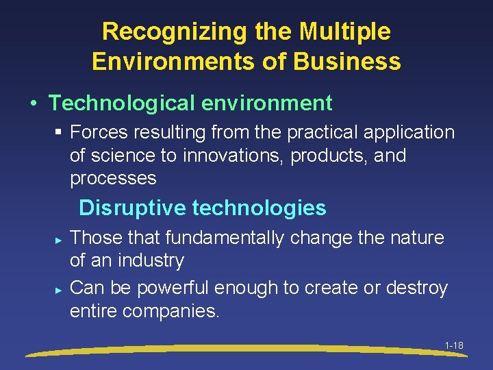 Recognizing the Multiple Environments of Business • Technological environment § Forces resulting from the