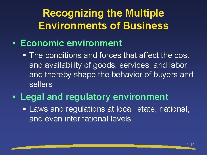 Recognizing the Multiple Environments of Business • Economic environment § The conditions and forces