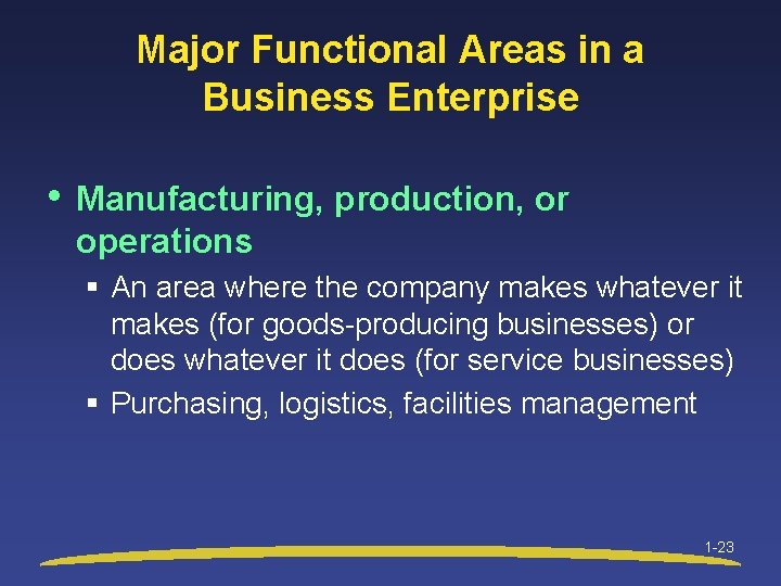 Major Functional Areas in a Business Enterprise • Manufacturing, production, or operations § An