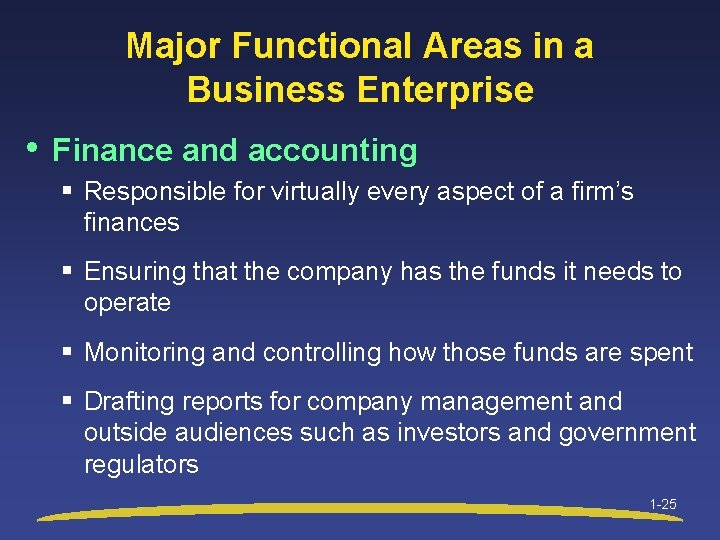 Major Functional Areas in a Business Enterprise • Finance and accounting § Responsible for