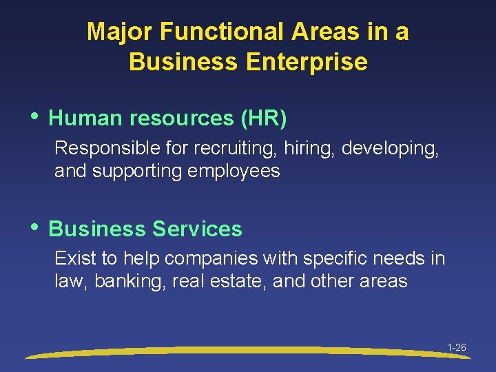 Major Functional Areas in a Business Enterprise • Human resources (HR) Responsible for recruiting,