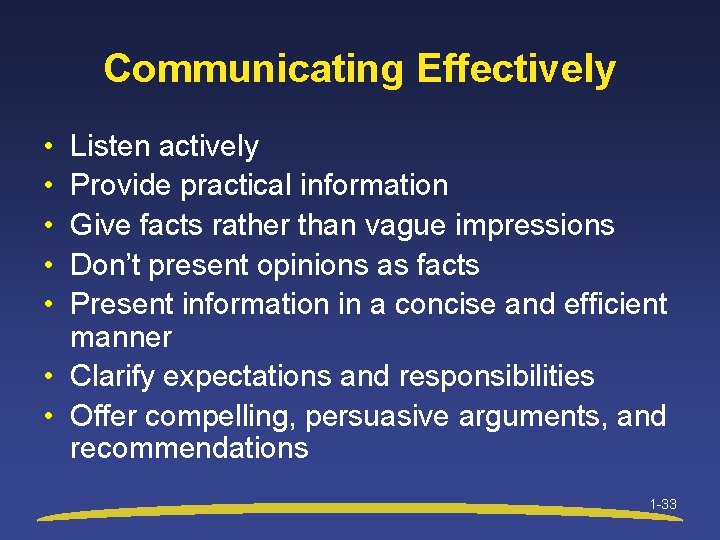 Communicating Effectively • • • Listen actively Provide practical information Give facts rather than