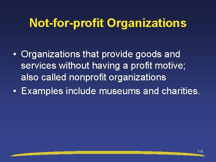 Not-for-profit Organizations • Organizations that provide goods and services without having a profit motive;