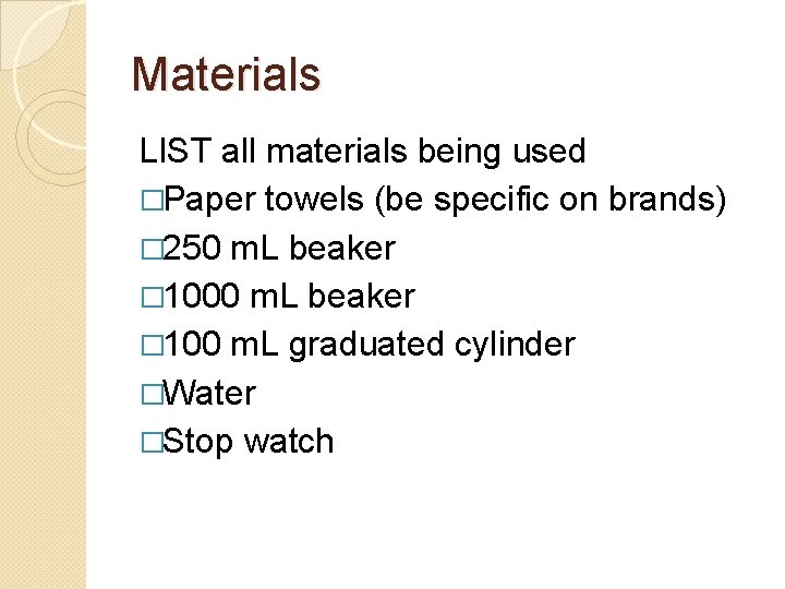 Materials LIST all materials being used �Paper towels (be specific on brands) � 250