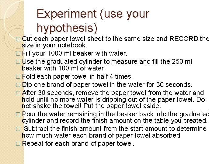 Experiment (use your hypothesis) � Cut each paper towel sheet to the same size