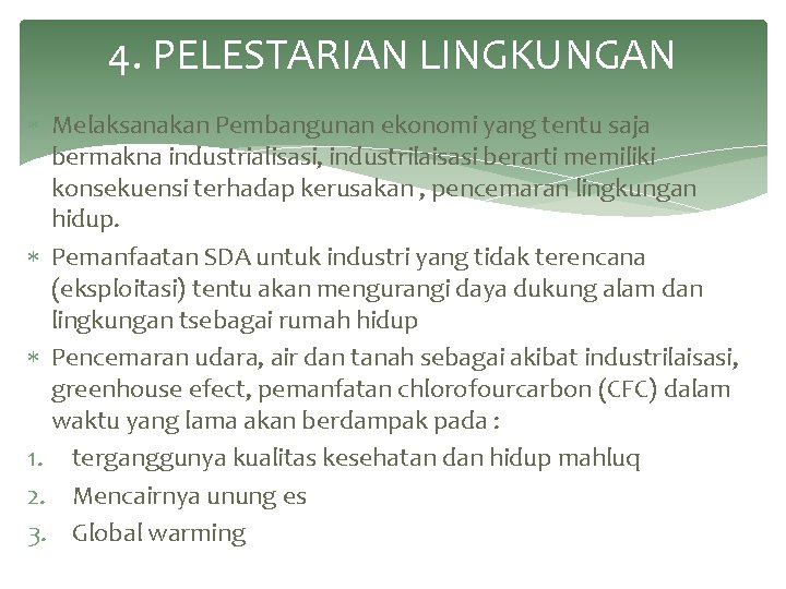 4. PELESTARIAN LINGKUNGAN Melaksanakan Pembangunan ekonomi yang tentu saja bermakna industrialisasi, industrilaisasi berarti memiliki