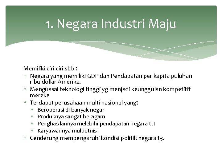 1. Negara Industri Maju Memiliki ciri-ciri sbb : Negara yang memiliki GDP dan Pendapatan