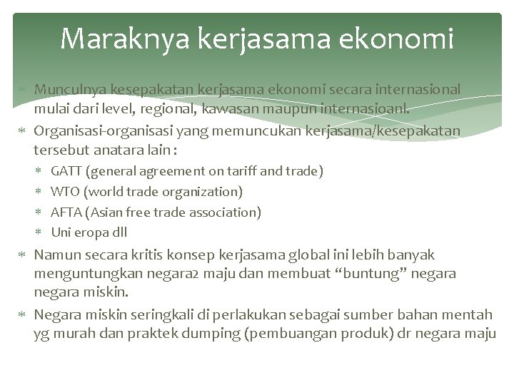 Maraknya kerjasama ekonomi Munculnya kesepakatan kerjasama ekonomi secara internasional mulai dari level, regional, kawasan