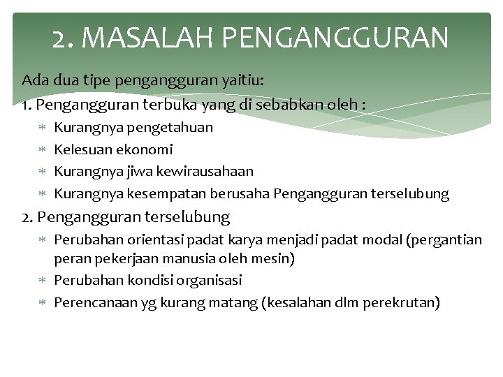 2. MASALAH PENGANGGURAN Ada dua tipe pengangguran yaitiu: 1. Pengangguran terbuka yang di sebabkan