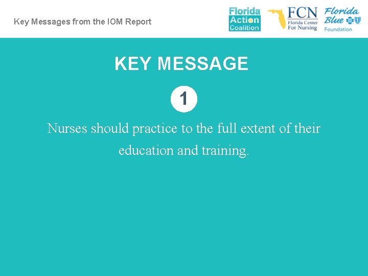 Key Messages from the IOM Report KEY MESSAGE 1 Nurses should practice to the