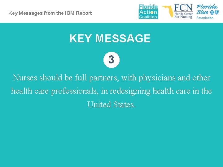 Key Messages from the IOM Report KEY MESSAGE 3 Nurses should be full partners,