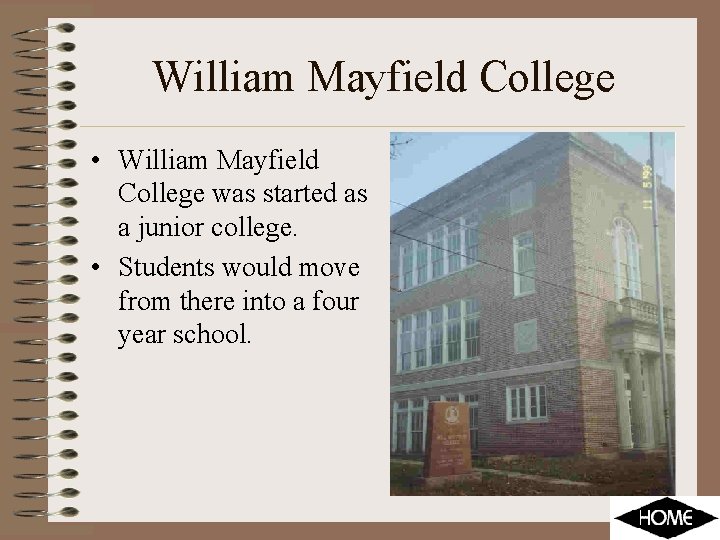 William Mayfield College • William Mayfield College was started as a junior college. •