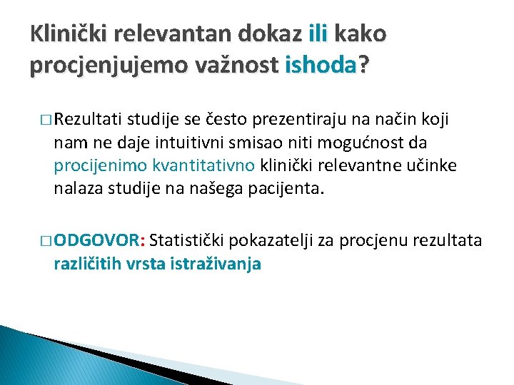 Klinički relevantan dokaz ili kako procjenjujemo važnost ishoda? � Rezultati studije se često prezentiraju