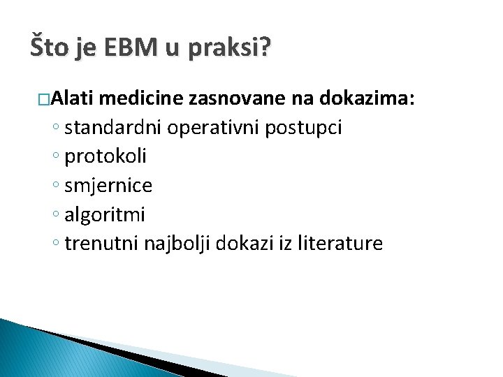 Što je EBM u praksi? �Alati medicine zasnovane na dokazima: ◦ standardni operativni postupci