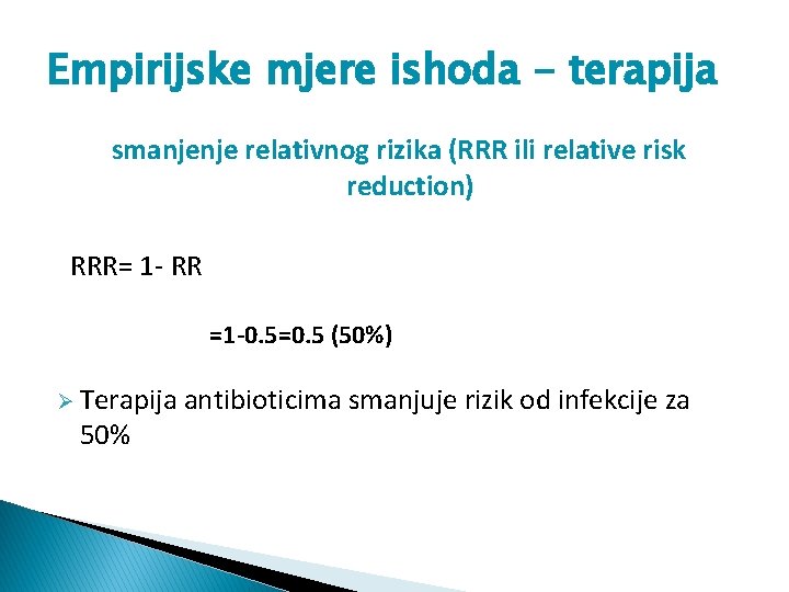 Empirijske mjere ishoda - terapija smanjenje relativnog rizika (RRR ili relative risk reduction) RRR=