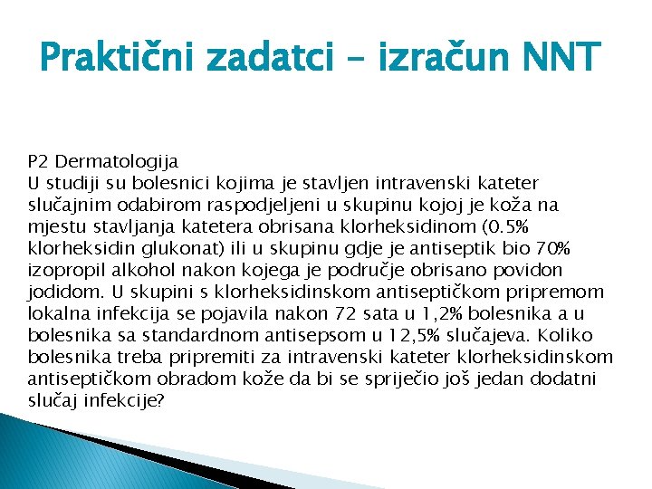 Praktični zadatci – izračun NNT P 2 Dermatologija U studiji su bolesnici kojima je