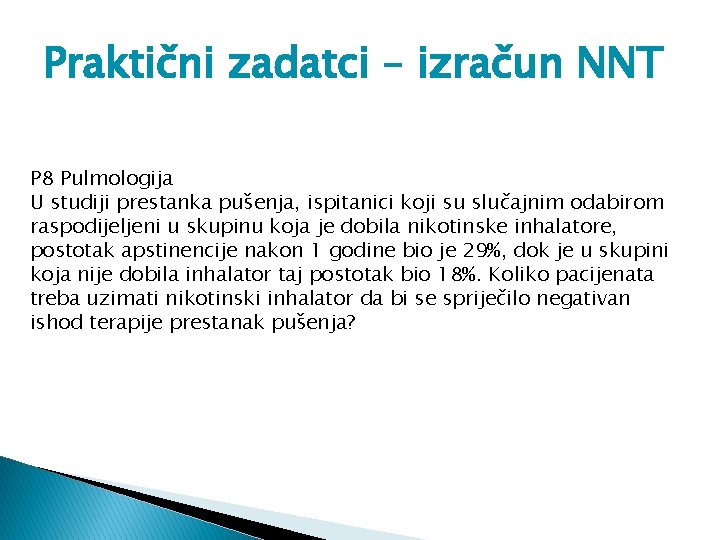 Praktični zadatci – izračun NNT P 8 Pulmologija U studiji prestanka pušenja, ispitanici koji