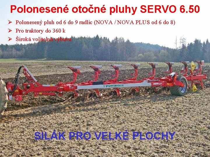 Polonesené otočné pluhy SERVO 6. 50 Ø Polonesený pluh od 6 do 9 radlic