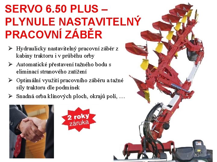 SERVO 6. 50 PLUS – PLYNULE NASTAVITELNÝ PRACOVNÍ ZÁBĚR Ø Hydraulicky nastavitelný pracovní záběr