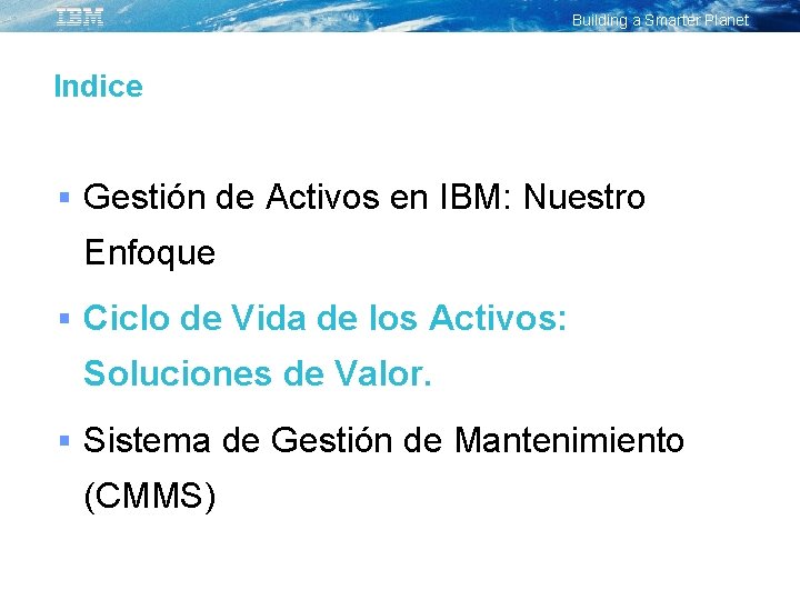 Building a Smarter Planet Indice § Gestión de Activos en IBM: Nuestro Enfoque §