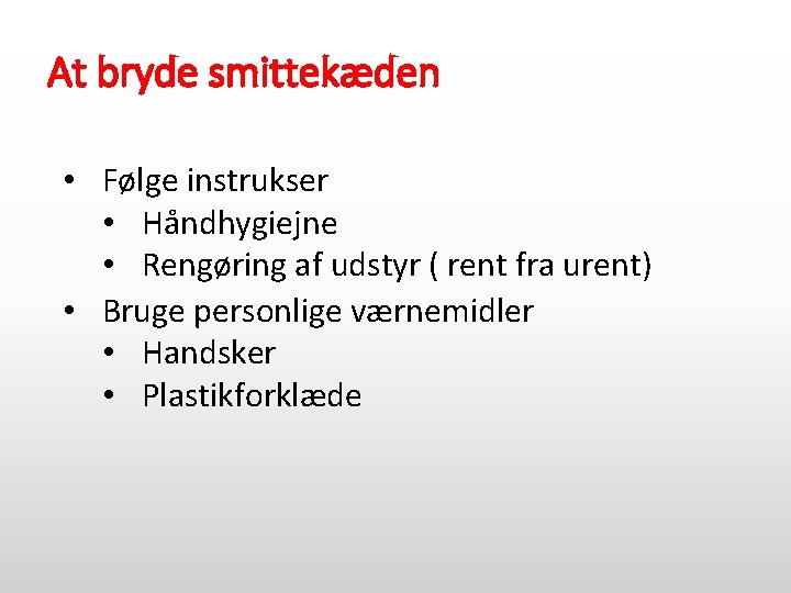 At bryde smittekæden • Følge instrukser • Håndhygiejne • Rengøring af udstyr ( rent