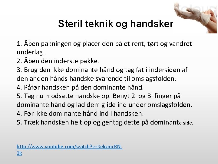 Steril teknik og handsker 1. Åben pakningen og placer den på et rent, tørt