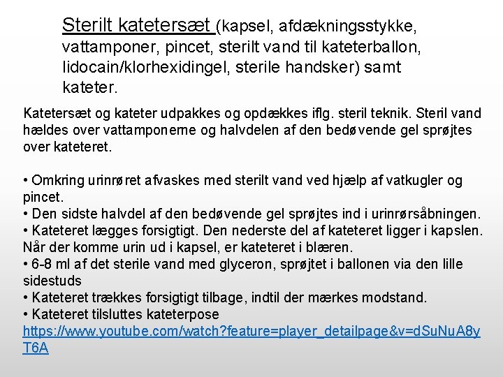 Sterilt katetersæt (kapsel, afdækningsstykke, vattamponer, pincet, sterilt vand til kateterballon, lidocain/klorhexidingel, sterile handsker) samt