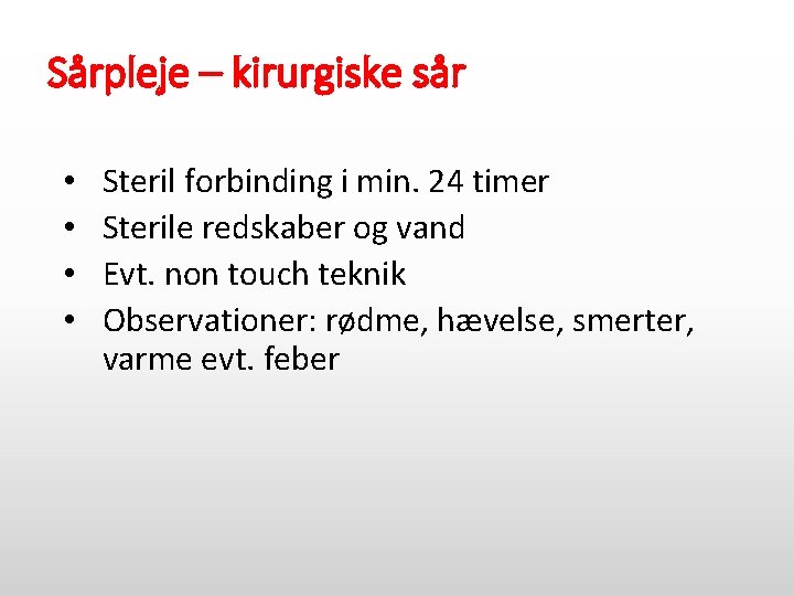 Sårpleje – kirurgiske sår • • Steril forbinding i min. 24 timer Sterile redskaber
