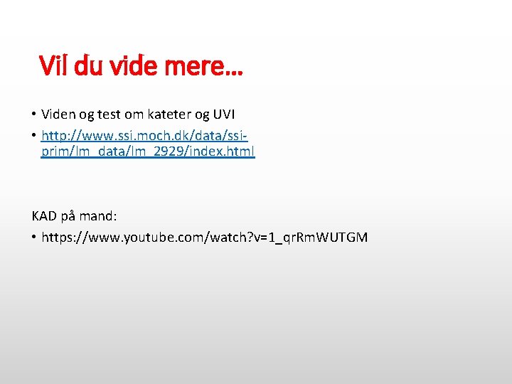 Vil du vide mere… • Viden og test om kateter og UVI • http: