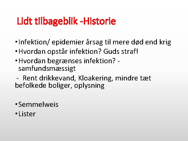 Lidt tilbageblik -Historie • Infektion/ epidemier årsag til mere død end krig • Hvordan