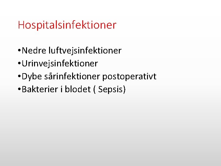Hospitalsinfektioner • Nedre luftvejsinfektioner • Urinvejsinfektioner • Dybe sårinfektioner postoperativt • Bakterier i blodet