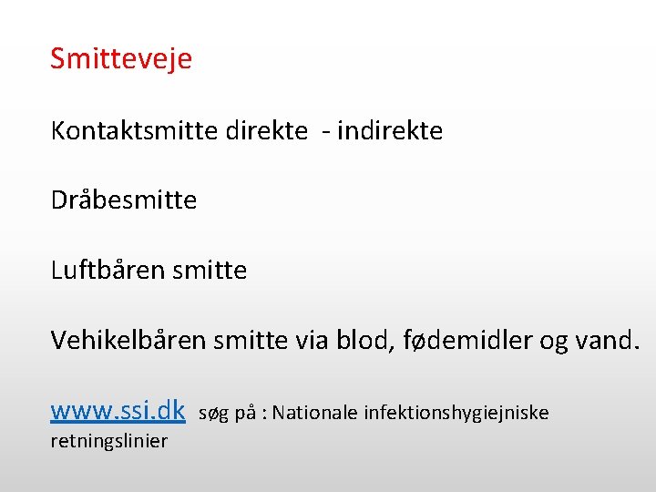 Smitteveje Kontaktsmitte direkte - indirekte Dråbesmitte Luftbåren smitte Vehikelbåren smitte via blod, fødemidler og