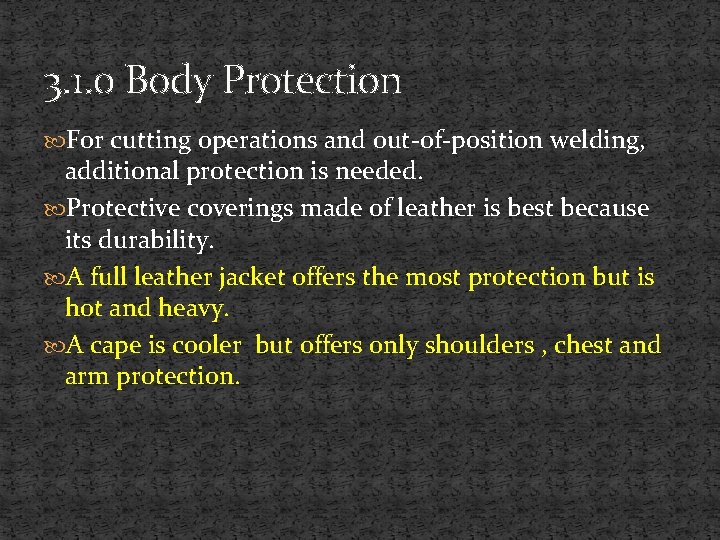 3. 1. 0 Body Protection For cutting operations and out-of-position welding, additional protection is