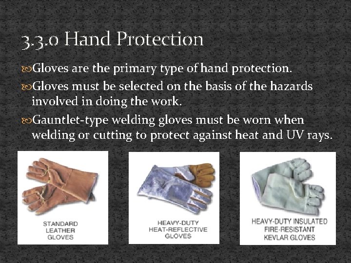 3. 3. 0 Hand Protection Gloves are the primary type of hand protection. Gloves