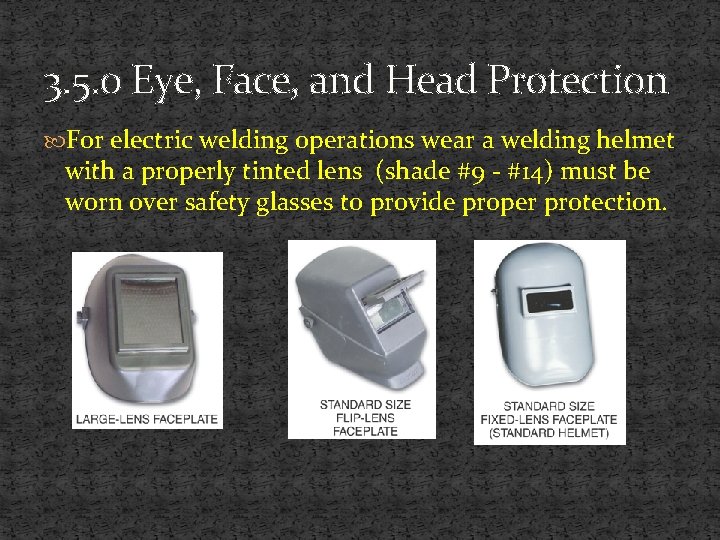 3. 5. 0 Eye, Face, and Head Protection For electric welding operations wear a