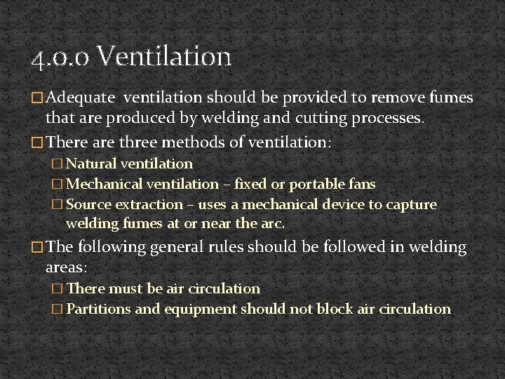 4. 0. 0 Ventilation � Adequate ventilation should be provided to remove fumes that