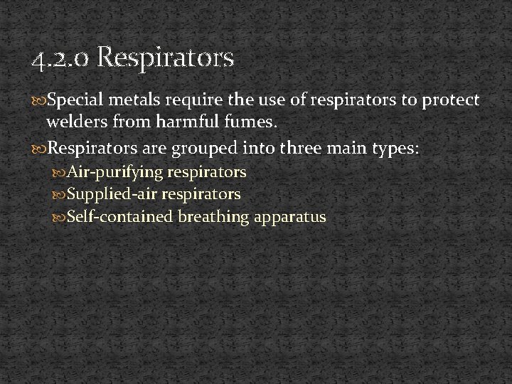 4. 2. 0 Respirators Special metals require the use of respirators to protect welders