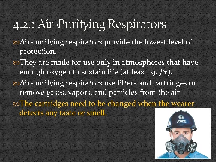 4. 2. 1 Air-Purifying Respirators Air-purifying respirators provide the lowest level of protection. They