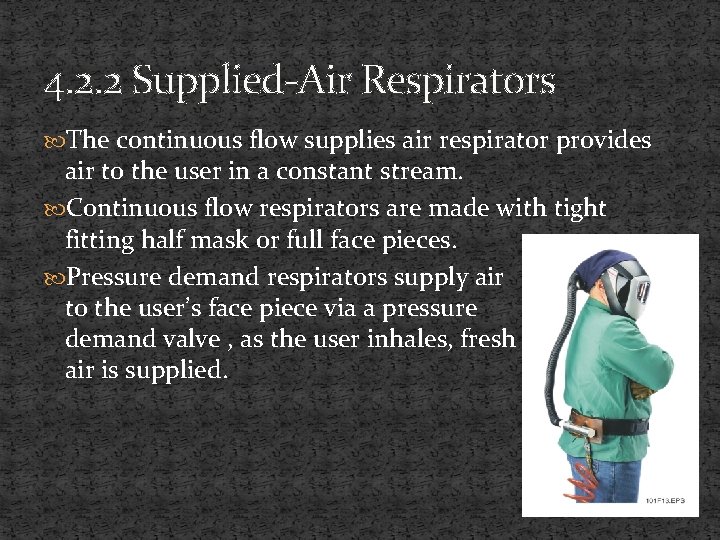 4. 2. 2 Supplied-Air Respirators The continuous flow supplies air respirator provides air to