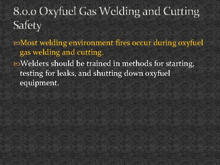 8. 0. 0 Oxyfuel Gas Welding and Cutting Safety Most welding environment fires occur