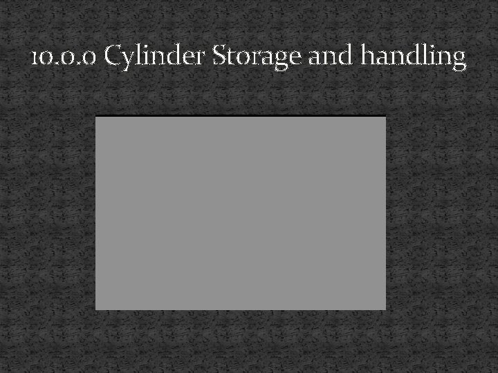 10. 0. 0 Cylinder Storage and handling 